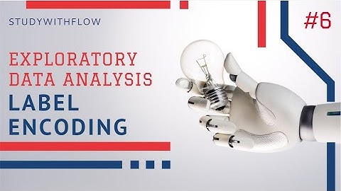 Exploratory Data Analysis Label Encoding in Machine Learning | Machine Learning Tutorial | PART - 6