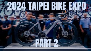 2024 Taipei Bike Show: Ultimate Tour, Part 2!