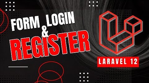 Cara Membuat Form Login & Register Menggunakan Laravel 12