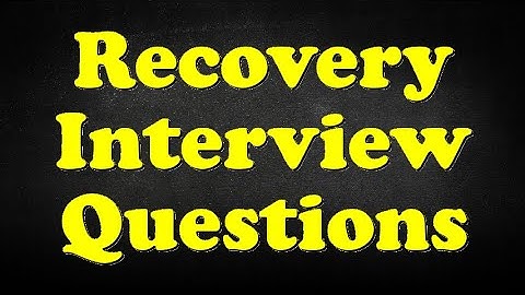 Recovery Interview Questions