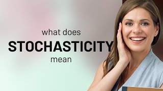 Stochasticity | meaning of STOCHASTICITY