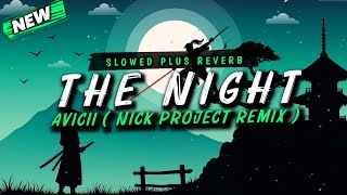 The Night - Avicii [Slowed Plus Reverb] ( Nick Project Remix )
