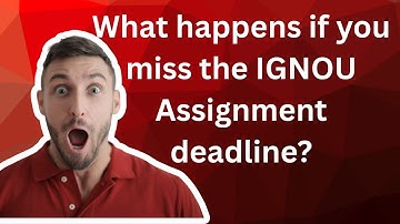 What Happens If You Miss the IGNOU Assignment Deadline? IGNOU galaxy
