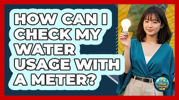 How Can I Check My Water Usage With A Meter? - Your Utilities Hub