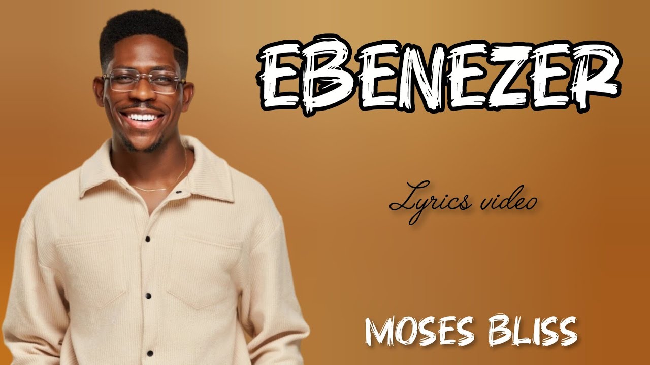 ⁣Moses Bliss - Ebenezer (Official Lyrics Video)