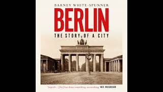 Berlin: The Story of a City - Barney White-Spunner