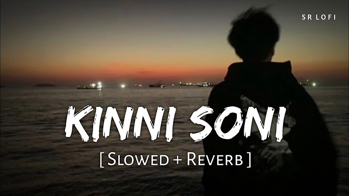 Kinni Soni (Slowed + Reverb) | Darshan Raval, Shruti Sharma | SR Lofi