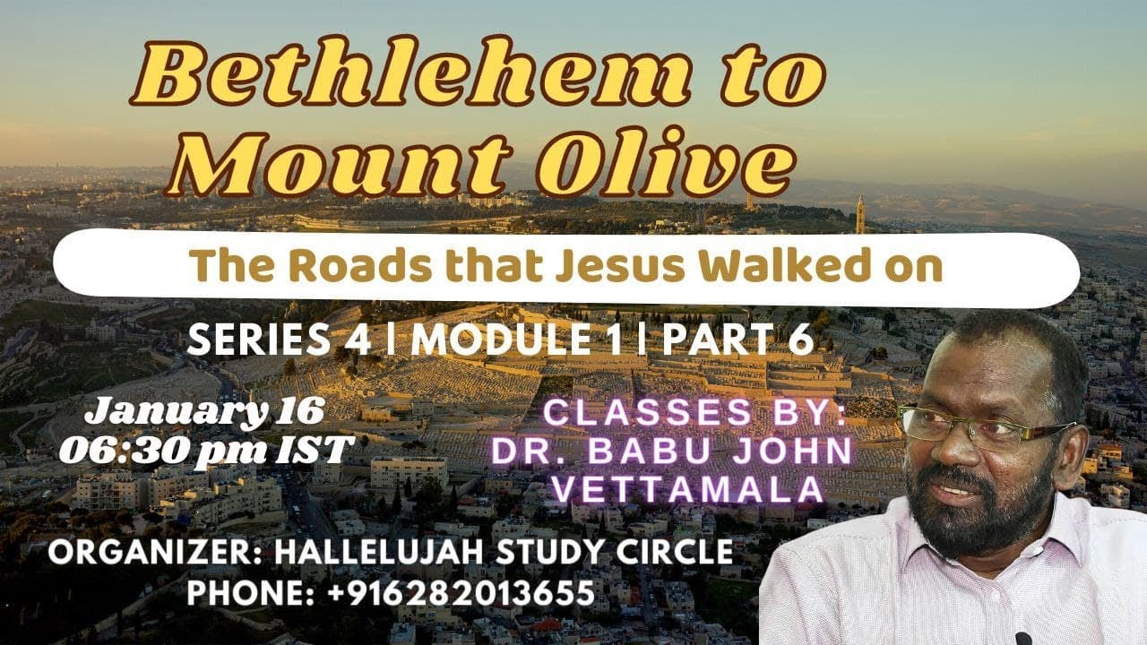 Part 6 | 16-1-2022 | Bethlehem to Mount Olive | Dr. Babu John Vettamala