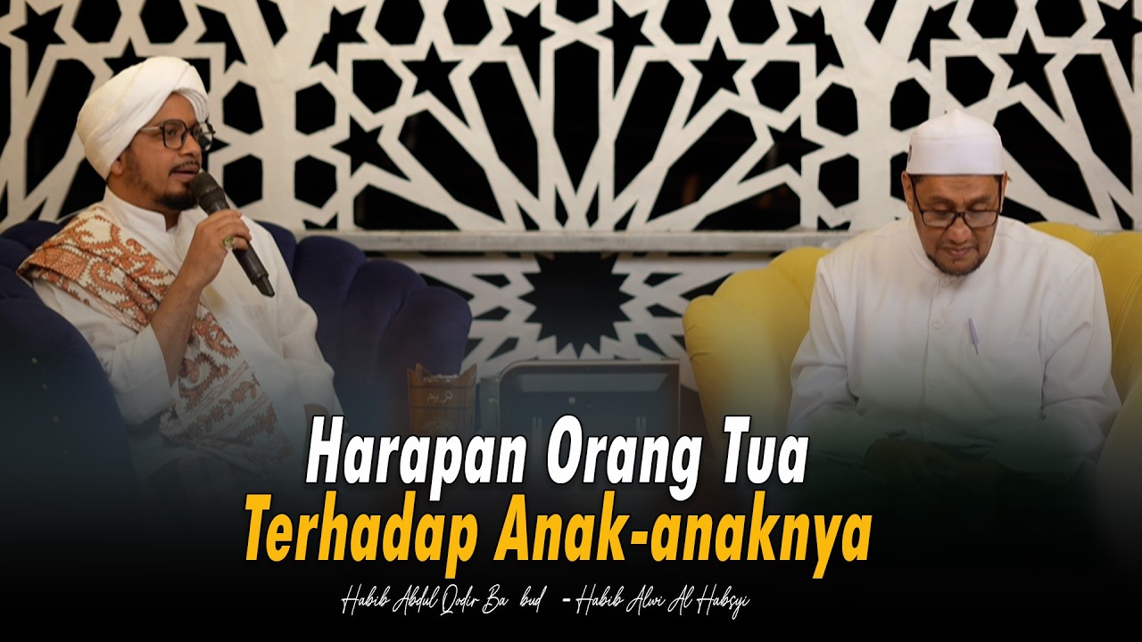 Harapan Orang Tua Terhadap Anaknya - Habib Abdul Qodir Ba'bud