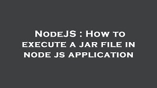 NodeJS : How to execute a jar file in node js application