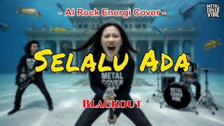 Blackout - Selalu Ada (AI Rock Energi Cover)