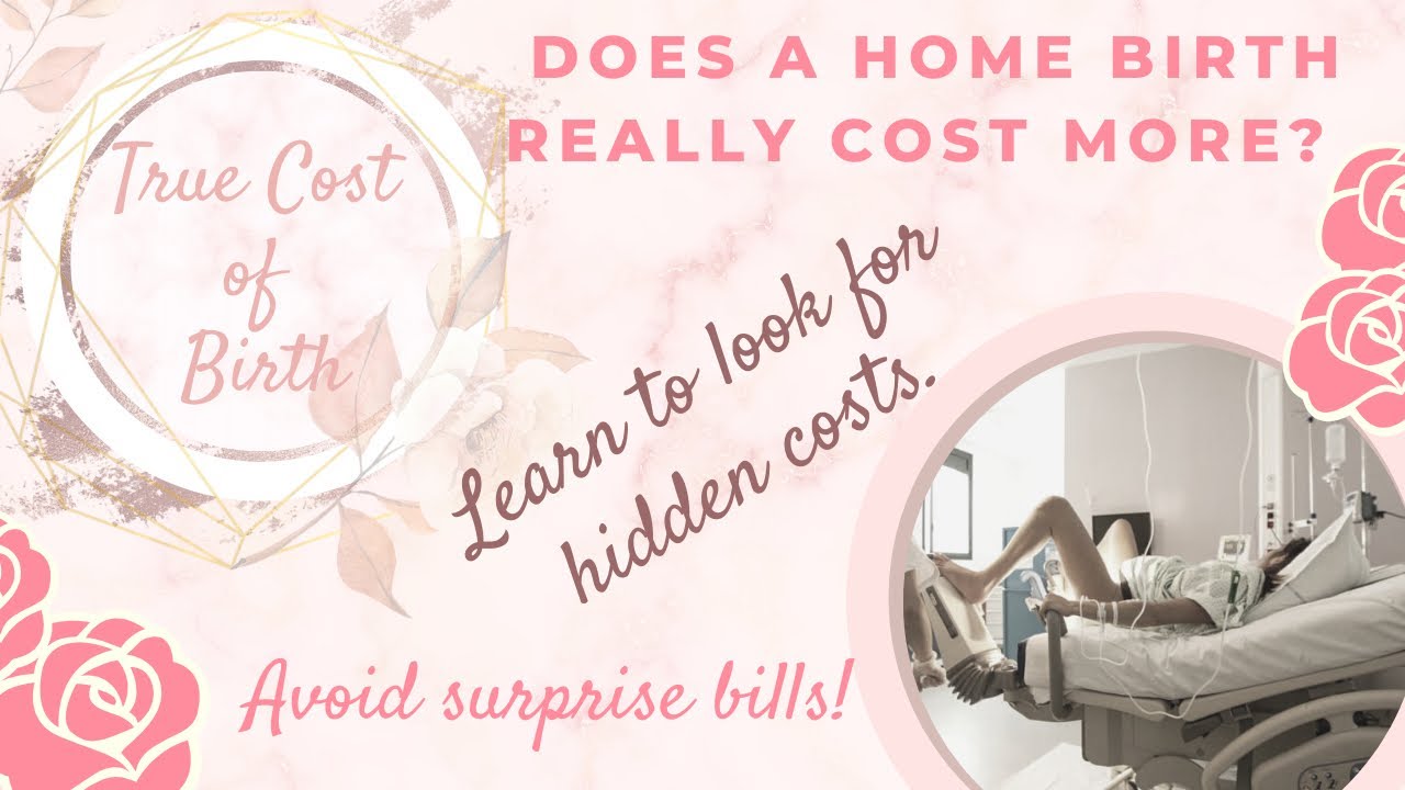 True cost of home birth Is home birth more expensive Birth’s hidden