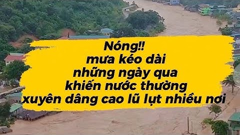 Cảnh Báo Cấp Độ Cao: Lũ Lụt Diễn Biến Phức Tạp Sau Nhiều Ngày Mưa LớnMưa kéo dài 
