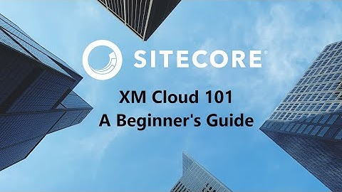 XM Cloud 101 A Beginner