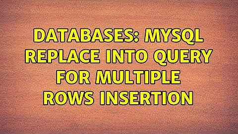Databases: Mysql REPLACE INTO query for Multiple rows insertion