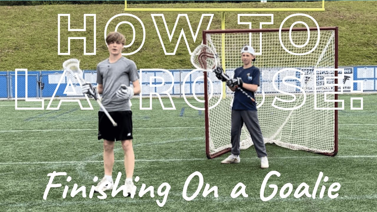 HOW TO LACROSSE Finishing On a Goalie YouTube