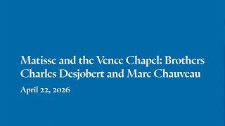 Matisse and the Vence Chapel: Brothers Charles Desjobert and Marc Chauveau