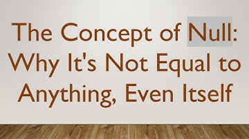 The Concept of Null: Why It