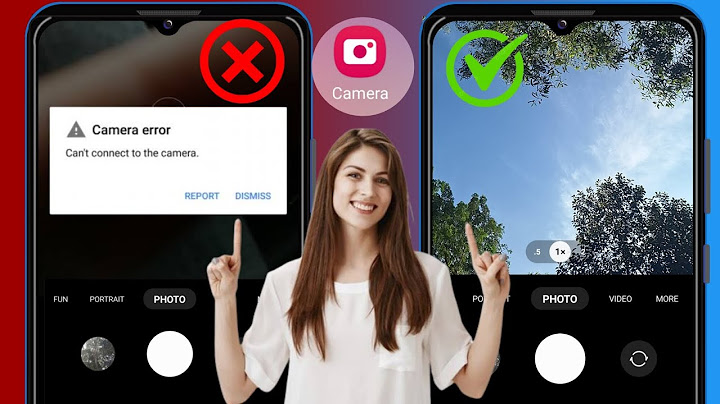 Lỗi không kết nối được máy ảnh android năm 2024