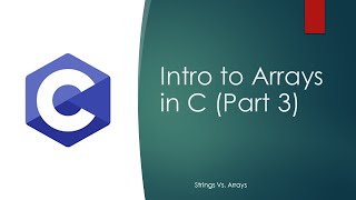 Intro to Arrays in C (Part 3) | Arrays Vs. Strings