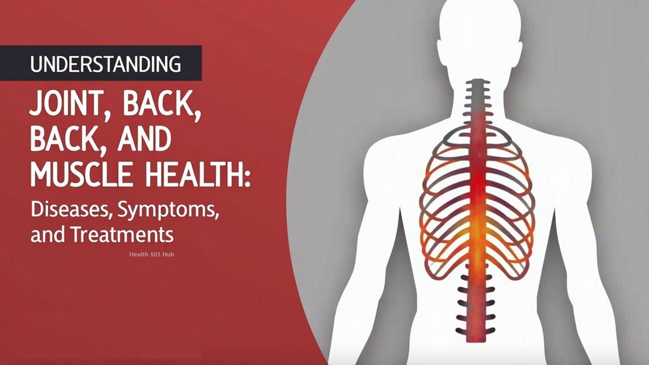 Understanding Joint, Back, and Muscle Health – Diseases, Symptoms, and Treatments.