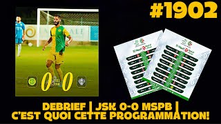 #1902 DEBRIEF |JSK 0-0 MDPB| TOUJOURS PAS PRET ET AVEC DES FAIBLESSES, PROGRAMMATION CA COMMENCE!!!