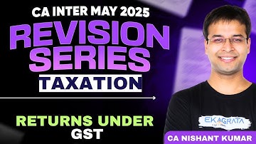 Returns Under GST | CA Inter Taxation GST Revision | CA inter May 25 | By CA Nishant Kumar