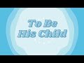 To Be His Child | Father