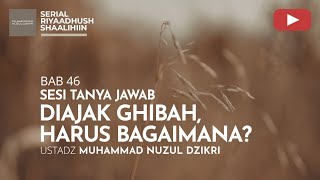 1645. DIAJAK GHIBAH, HARUS BAGAIMANA? | Tanya Jawab | Ustadz Muhammad Nuzul Dzikri