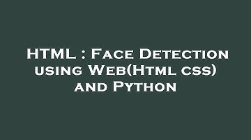 HTML : Face Detection using Web(Html css) and Python