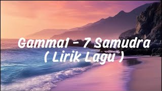Download lagu Gamma1 - 7 Samudra ( Lirik Lagu ) #gamma1 #liriklagu #fyp 