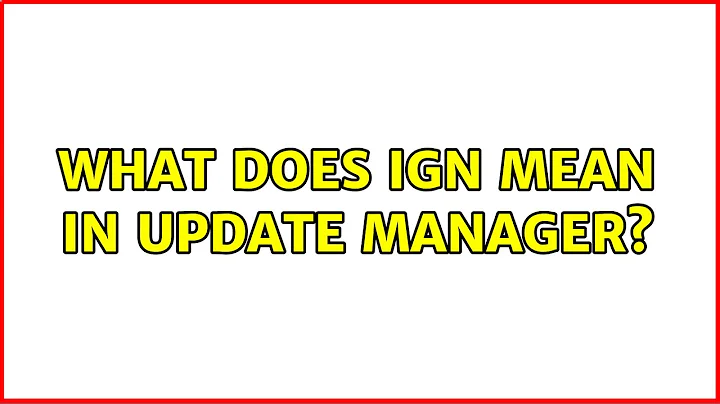 Ubuntu: What does Ign mean in update manager?