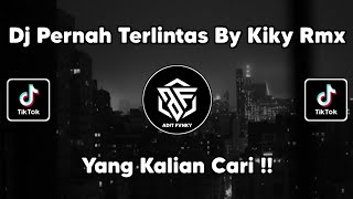DJ PERNAH TERLINTAS BY KIKY RMX VIRAL TIK TOK TERBARU 2022 !!