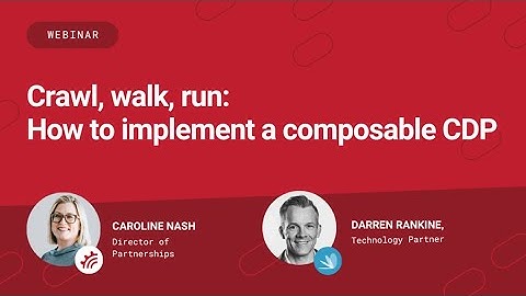 Crawl, walk, run: How to implement a composable CDP