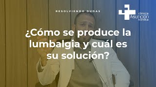 ¿Cómo se produce la lumbalgia y cuál es su solución? #ResolviendoDudas