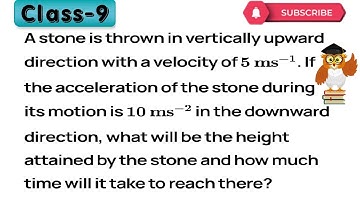 A stone is thrown in a vertically upward direction with a velocity of 5 m s^-1. If the acceleration