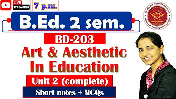 B.Ed. 2 sem. notes | BD 203 MCQs | art and aesthetic in education | B.Ed. 2 sem. Class | Unit 2