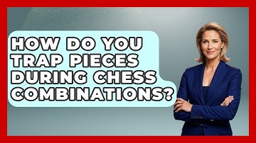 How Do You Trap Pieces During Chess Combinations? - The Chess Codex