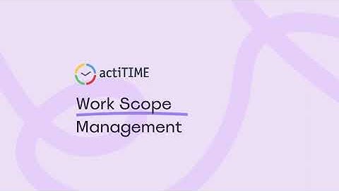 actiTIME: Scope of Work Management