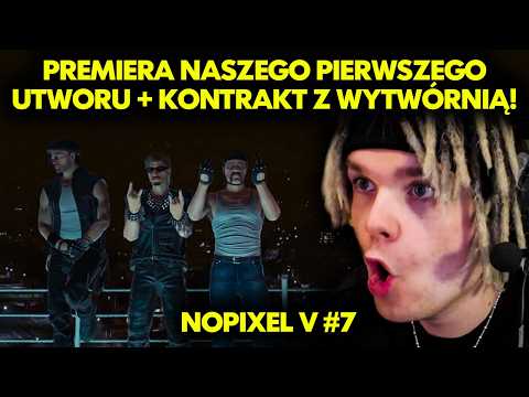 PREMIERA NASZEGO PIERWSZEGO UTWORU + KONTRAKT Z WYTWÓRNIĄ! | NOPIXEL V #7