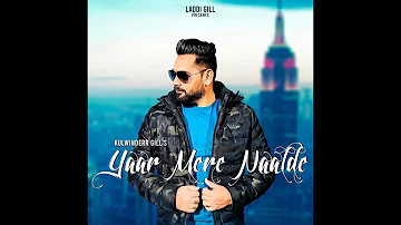 Yaar Mere Naalde | Kulwinder Gill | Laddi Gill | New Punjabi Song 2023