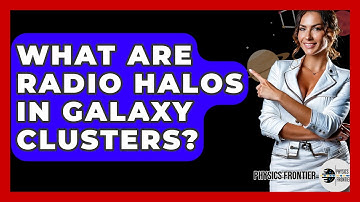 What Are Radio Halos In Galaxy Clusters? - Physics Frontier