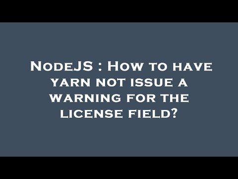 NodeJS : How to have yarn not issue a warning for the license field?