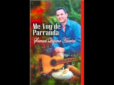 "Me voy de parranda" Samuel Quijano Huertas