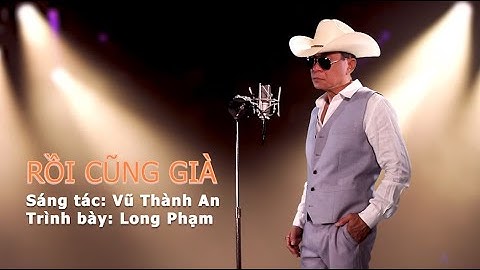 RỒI CŨNG GIÀ – Long Phạm | Nhạc Vũ Thành An | Phiên bản Rock Unplugged đầy cảm xúc