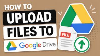 How to Upload Files to Google Drive (Step-by-Step)