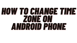 how to change time zone on samsung phone,how to change time zone on android phone