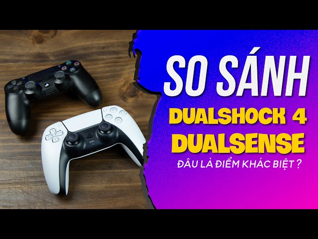 DualSense vs. DualShock 4 | Tay cầm của PlayStation có thật sự được nâng cấp?