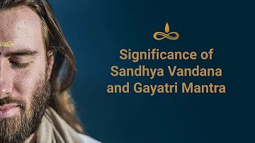 Significance of Sandhya Vandan & Gayatri Mantra