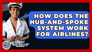 How Does The Hub-and-spoke System Work For Airlines? - Air Traffic Insider